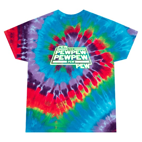 Pew Pew Pew Tie Dye T Shirts