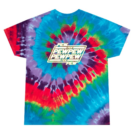 Pew Pew Pew Tie Dye T Shirts