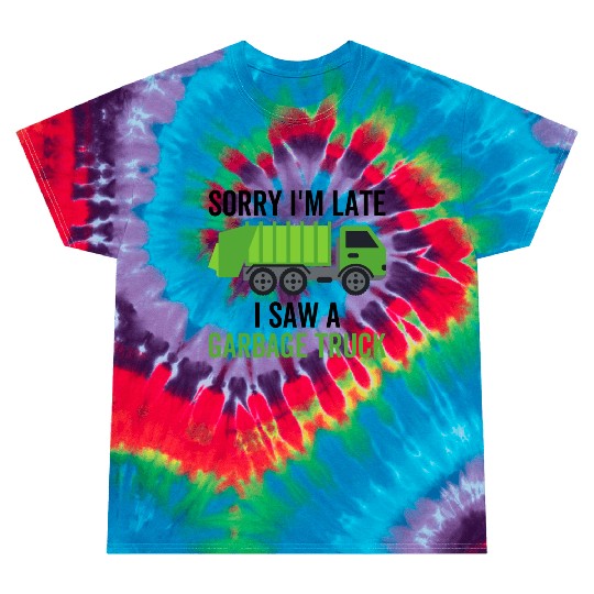 Sorry I'm Late I Saw a Garbage Truck Tie Dye T Shirts