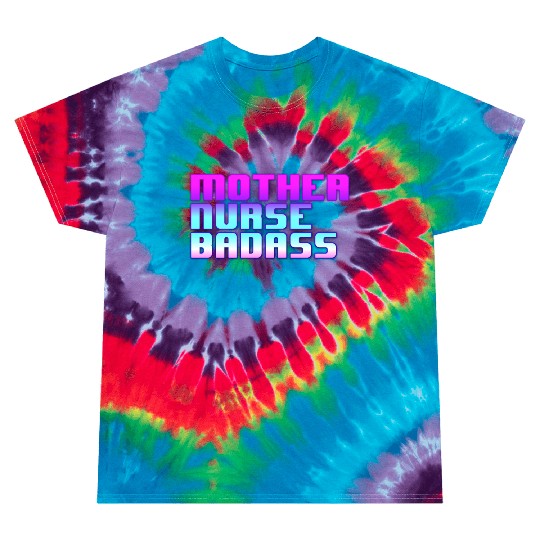 Mother, Nurse, Badass Tie Dye T Shirts