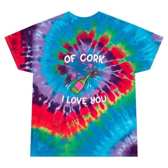 Valentine's Day Of Cork I Love You Wine Champagne Tie Dye T Shirts
