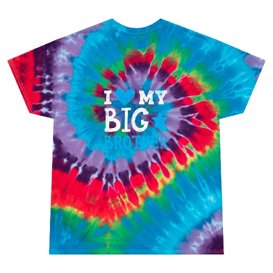 I Love My Big Brother Best Bro Ever Brotherhood Tie Dye T Shirts