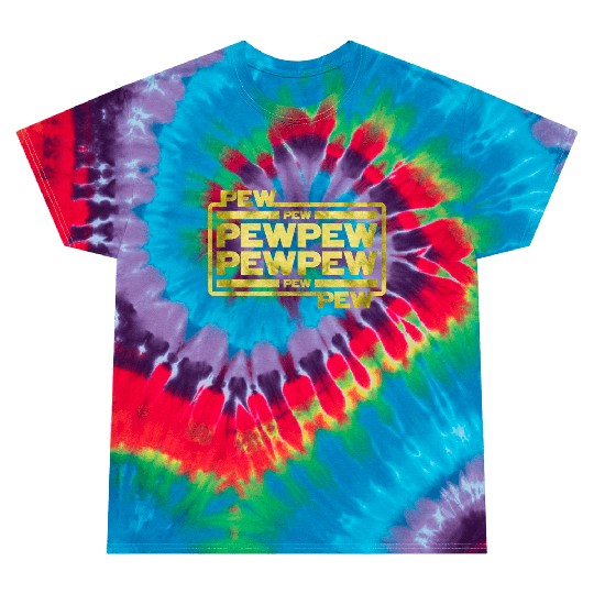 Pew Pew Pew Tie Dye T Shirts