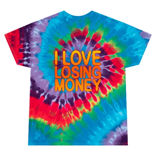I Love Losing Money Tie Dye T Shirts