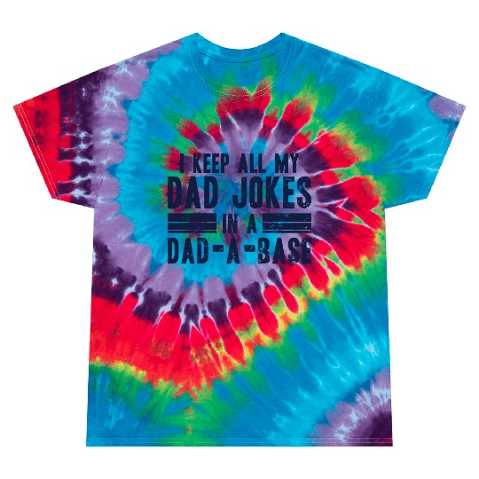 I Keep All My Dad Jokes In A Dad-A-Base Tie Dye T Shirts