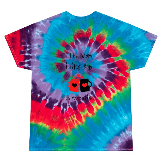 i like mom,i like son,oh valentine's Tie Dye T Shirts