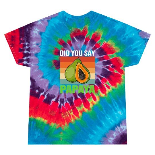 Did You Say Papaya Tie Dye T Shirts