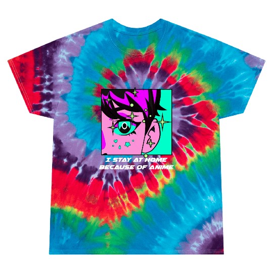 I Stay Home Because of Anime Japanese Kawaii Japan Tie Dye T Shirts