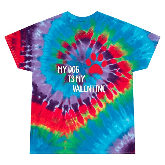 My Dog Is My Valentine Tie Dye T Shirts