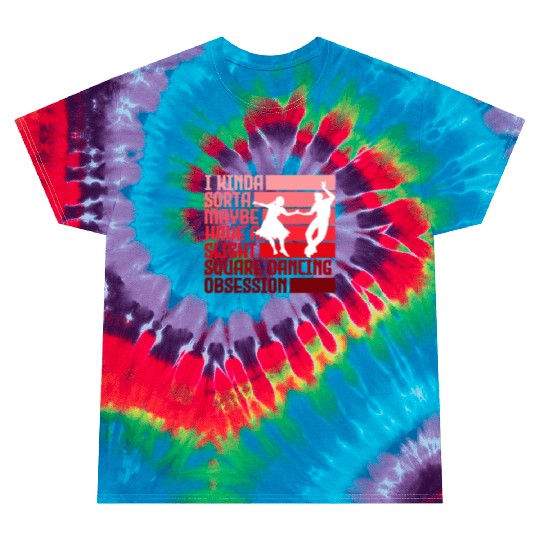 I Kinda Have Slight Square Dance Obsession Country Tie Dye T Shirts
