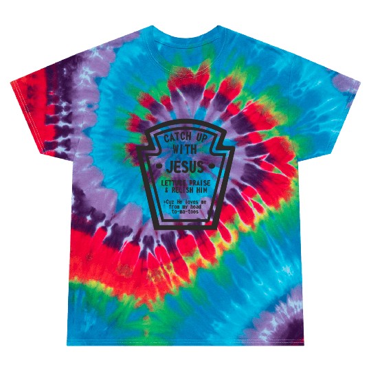 Catch up With Jesus, Funny Christian Tie Dye T Shirts