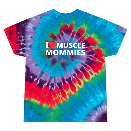 i love muscle mommies Tie Dye T Shirts