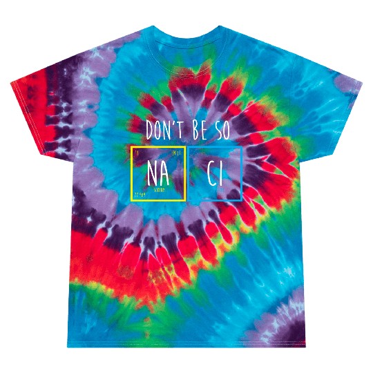 Funny Periodic Table Science Nerd Dont Be So Salty Tie Dye T Shirts