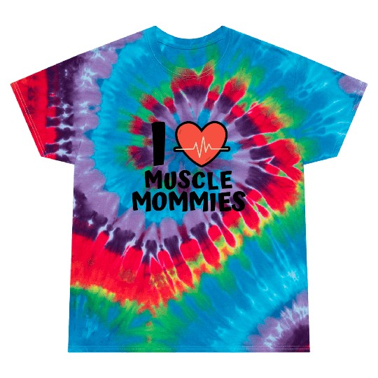 I Love Muscle Mommies Tie Dye T Shirts