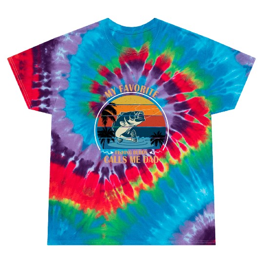 My Favorite Fishing Buddy Calls Me Dad Tie Dye T Shirts