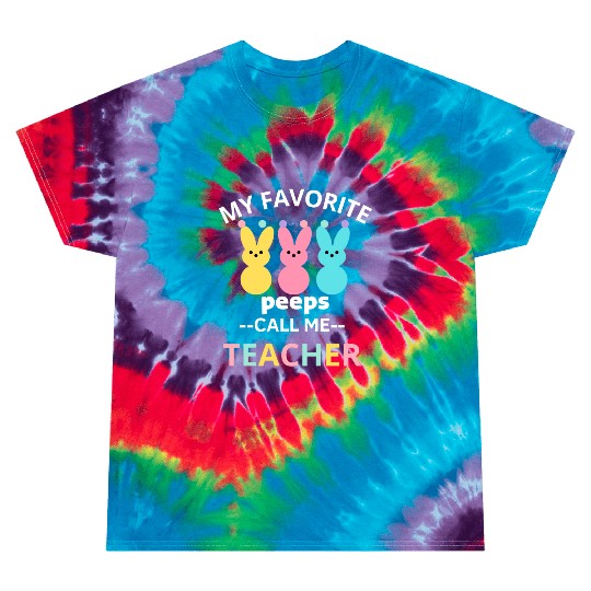 my favorite peep call me teacher happy easter Tie Dye T Shirts