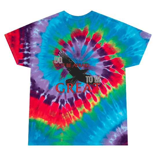 Do Not Be Afraid To Be Great Tie Dye T Shirts