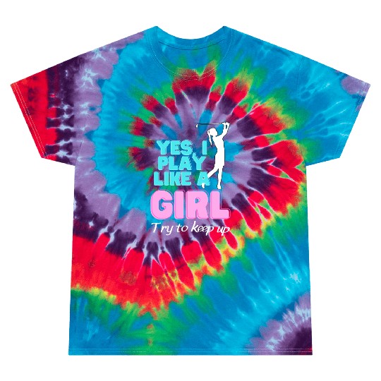 Yes I Play Like A Girl Golf Golfer Women Tie Dye T Shirts