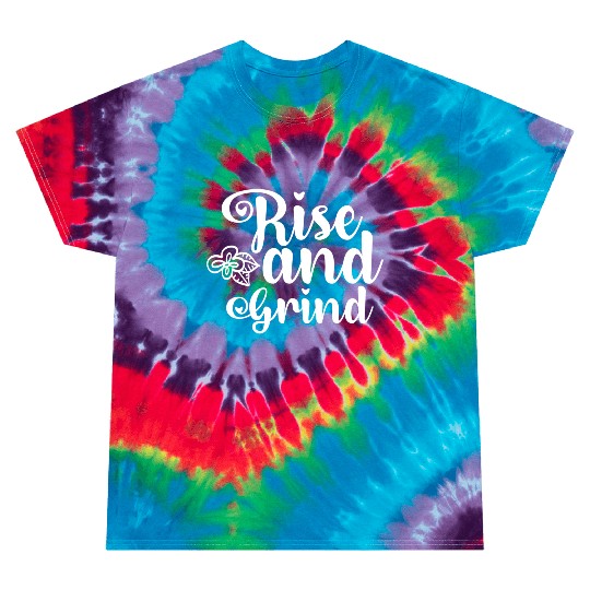 Rise and Grind Tie Dye T Shirts