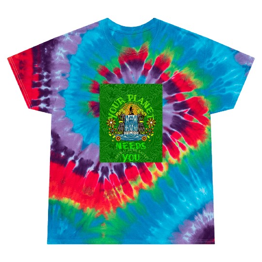 Your planet need you, (Sustainable for Earth Day) Tie Dye T Shirts