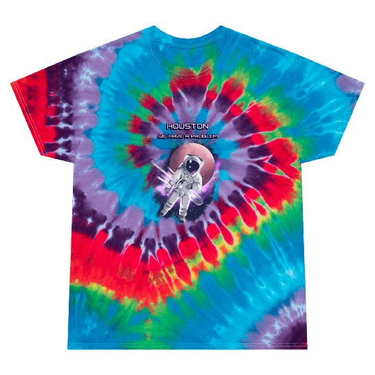 Houston we have a problem Tie Dye T Shirts