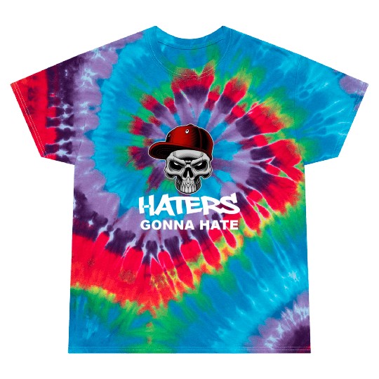 Haters Gonna Hate Tie Dye T Shirts