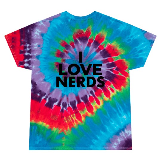 I Love Nerds - Nerd Lover Tie Dye T Shirts