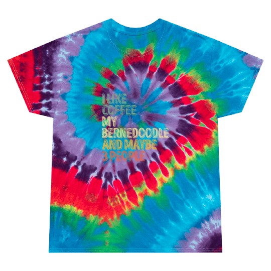 I Like Coffee My Bernedoodle And Maybe 3 People Tie Dye T Shirts