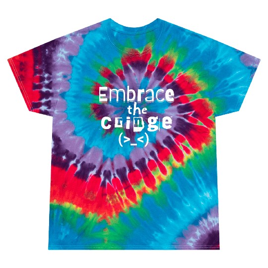 Embrace the Cringe Tie Dye T Shirts