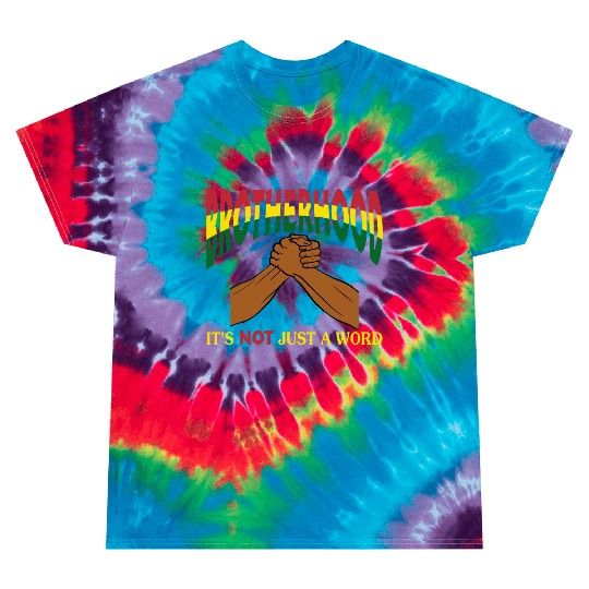 Brotherhood It's Not Just A Word Tie Dye T Shirts