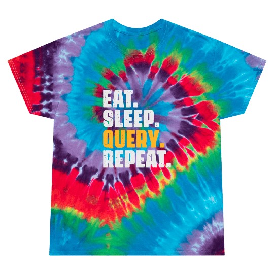 Eat Sleep Query Repeat Computer Coding Database Tie Dye T Shirts