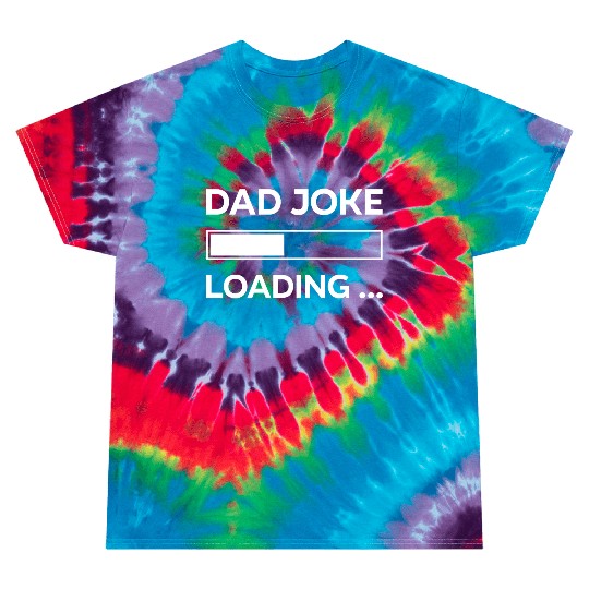Dad Jokes Loading, Fathers Day, Daddy Funny Tie Dye T Shirts