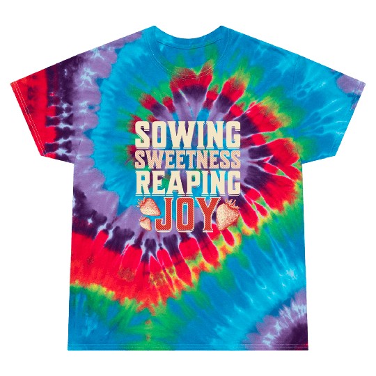 Strawberry Farmer, Sowing Sweetness Reaping Joy Tie Dye T Shirts