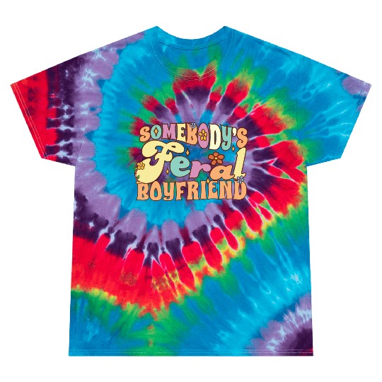 Somebody's Feral Boyfriend Funny Groovy Flowers Tie Dye T Shirts
