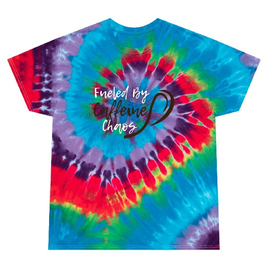 Fueled by Caffeine Chaos Funny Coffee Lover Design Tie Dye T Shirts