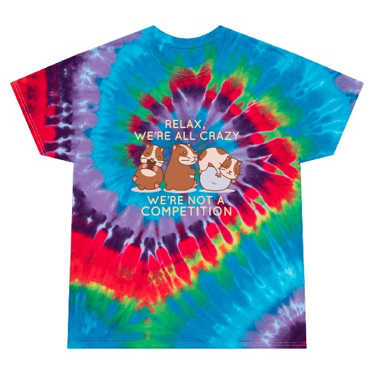 Kawaii Hamster Relax We're All Crazy It's Not A Tie Dye T Shirts