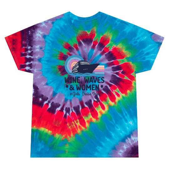 Wine, Waves and Women - Girls' Cruise Trip Tie Dye T Shirts
