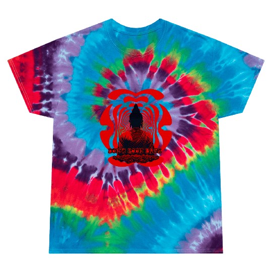 Don't look back buddha Tie Dye T Shirts