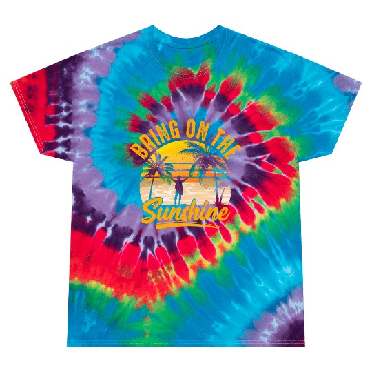 Bring on the sunshine Tie Dye T Shirts