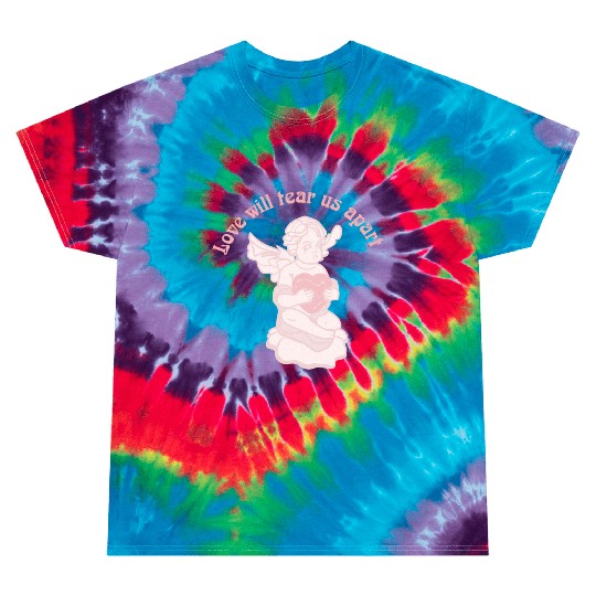 Love Will Tear Us Apart Tie Dye T Shirts