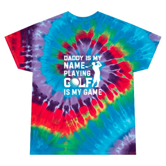 Daddy Is My Name Playing Golf Is My Game - Golfing Tie Dye T Shirts