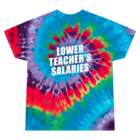 Lower Teacher Salaries Funny Teacher Powers Joke Tie Dye T Shirts