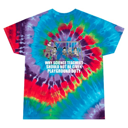 Teachers Should Not Be Given Playground Duty 17 Tie Dye T Shirts