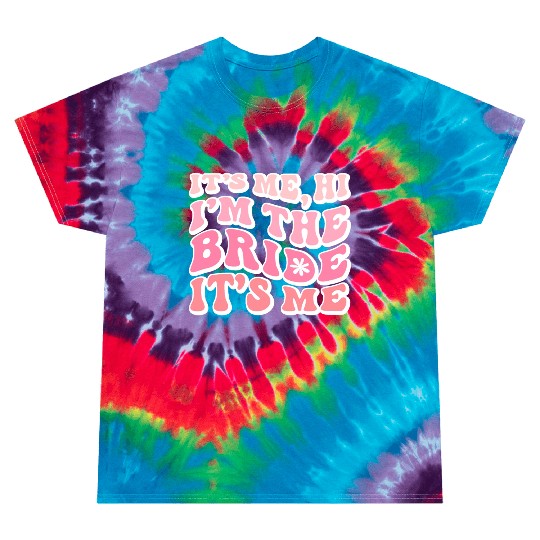 Bride Squad, It s Me Hi I m The Bride It s Me Tie Dye T Shirts