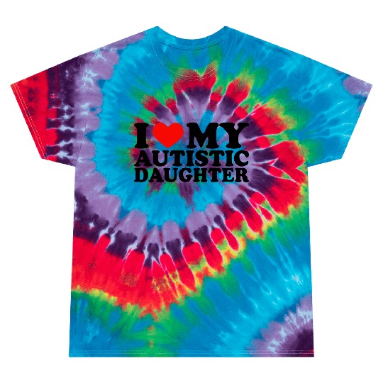 I Love My Autistic Daughter Heart My Daughter Y2K Tie Dye T Shirts