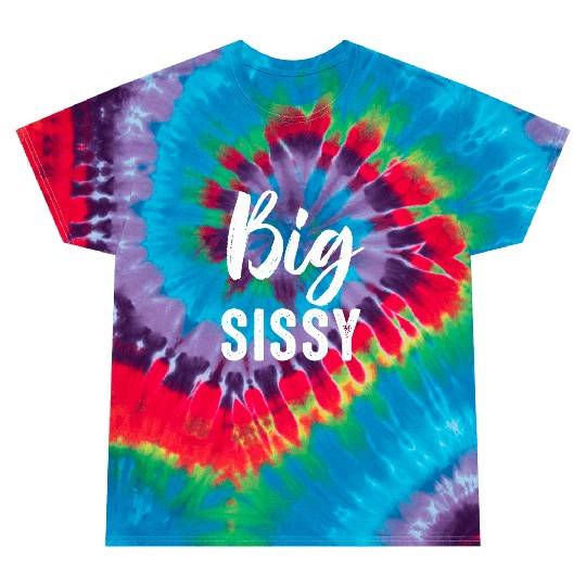 Big Sissy Tie Dye T Shirts