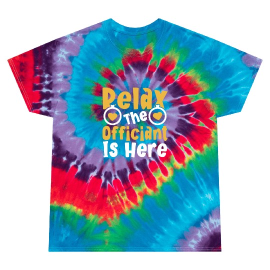 Relax The Officiant Is Here Wedding Licensed Tie Dye T Shirts