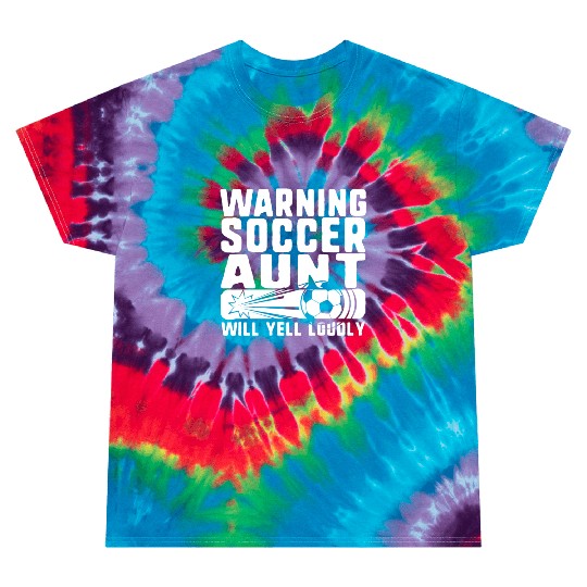 Soccer Aunt Tie Dye T Shirts, Warning Soccer Aunt Will Yell