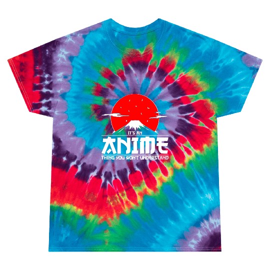 It's an Anime Thing You Won't Understand Anime Tie Dye T Shirts