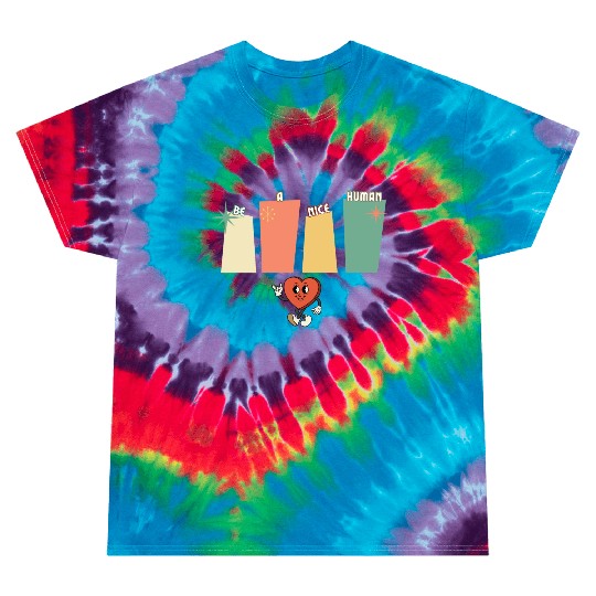 Be a nice human Tie Dye T Shirts